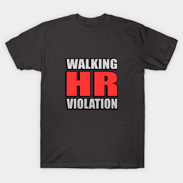 Walking HR Violation Meme Quote T-Shirt by It'sMyTime